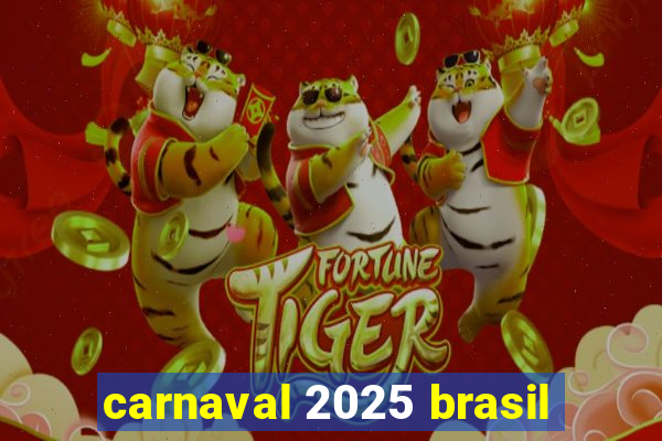 carnaval 2025 brasil